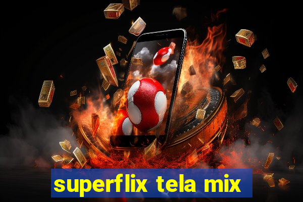 superflix tela mix